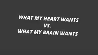 What my brain wants vs what my heart wants 😔
