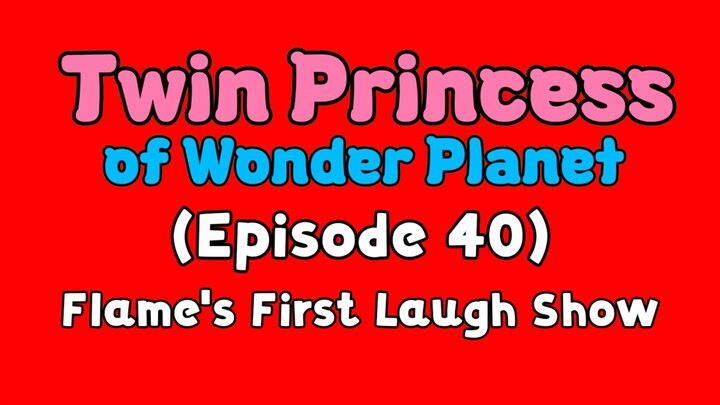 Twin Princess of Wonder Planet (Episode 40) Flame's First Laugh Show