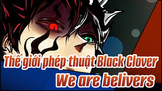 Thế giới phép thuật Black Clover| We are belivers