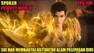 SPOILER PERFECT WORLD EPS 196 | SHI HAO MEMBANTAI KULTIVATOR ALAM PELEPASAN DIRI