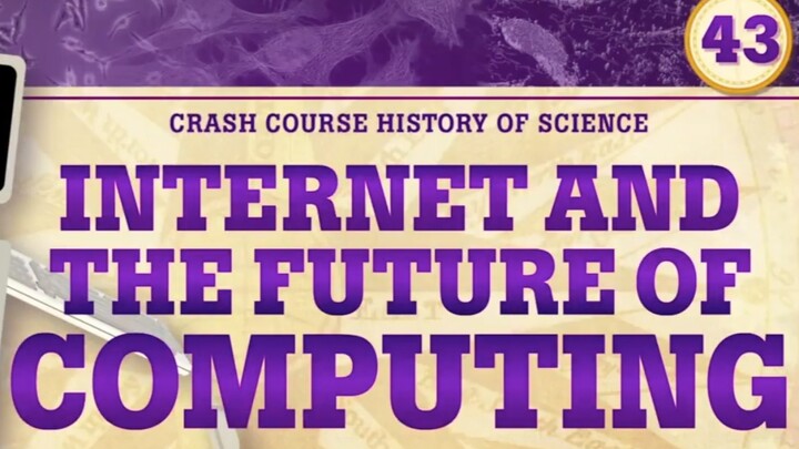 Mind-Blowing Special Effects: A Brief History of the Internet & Computing [10-Minute Crash Course Se