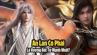 Thế Giới Hoàn Mỹ: An Lan có phải là Vị Vương Bất Tử Mạnh Nhất không? Tại sao lại bắt Hỏa Linh Nhi?