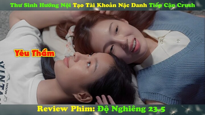 Review Phim Bách Hợp : Thư Sinh Hướng Nội Tạo Tài Khoản Nặc Danh Tiếp Cận Crush | Full