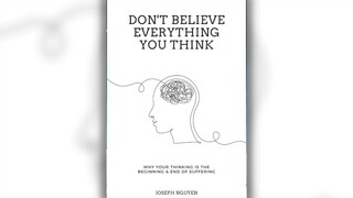 Don't Believe Everything You Think By Joseph Nguyen