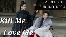 🇨🇳 KILL ME, LOVE ME : EPS 03 [SUB INDO]