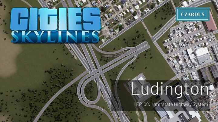 Ludington, a Cities Skylines Let's Play: EP108 - Interstate Highway System