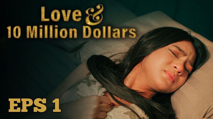 Love & 10 Million Dollars Episode 1 - Pemaksaan Cinta