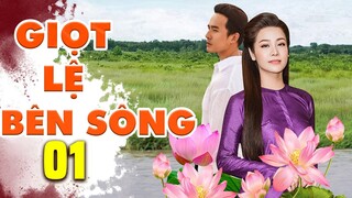GIỌT LỆ BÊN SÔNG - TẬP 01 | PHIM MIỀN TÂY ĐẶC SẮC | PHIM TÂM LÝ TÌNH CẢM HAY NHẤT - NHẬT KIM ANH