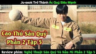 Review Phim] Nghệ Thuật Săn Quỷ Và Nấu Mì 2 Tập 5 - The Uncanny Counter 2