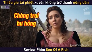 Thiếu Gia Tài Phiệt Xuyên Không Trở Thành Nông Dân Và Cái Kết || Review Phim