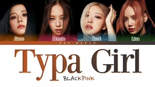 BLACKPINK - Typa Girl Lyrics (Color Coded Lyrics)