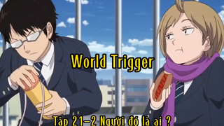 World trigger_Tập 21 P2 Người đó là ai ?
