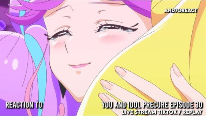 REACTION TO YOU AND IDOL PRECURE EPISODE 30 | LIVE STREAM TIKTOK / REPLAY (REUPLOAD)