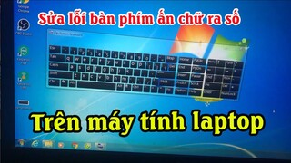 Cách sửa lỗi bàn phím laptop bấm chữ ra số