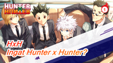 [Hunter x Hunter] Apakah Kalian Masih Ingat Hunter x Hunter?_1