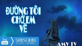 đường tôi chở em về - buitruonglinh | AMV TV