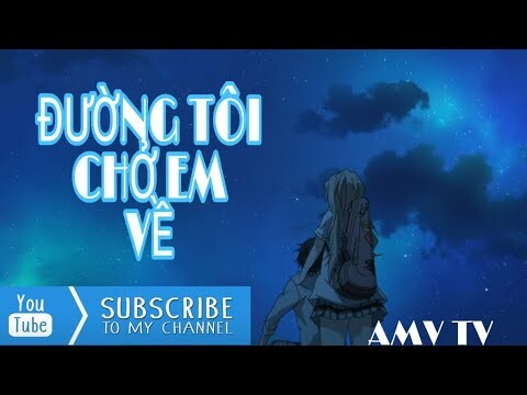 đường tôi chở em về - buitruonglinh | AMV TV