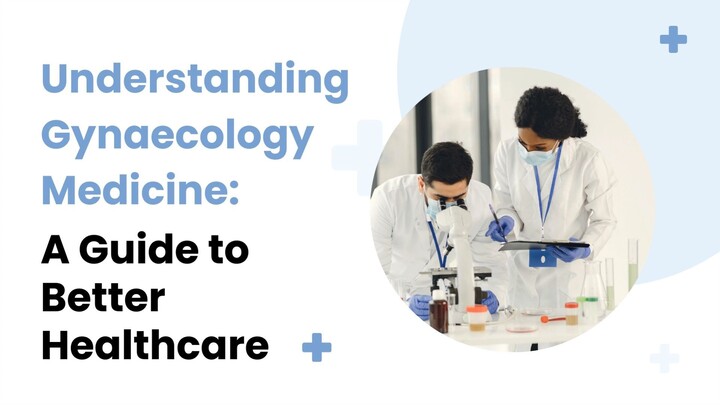 Understanding Gynaecology MedicineA Guide to Better Healthcare