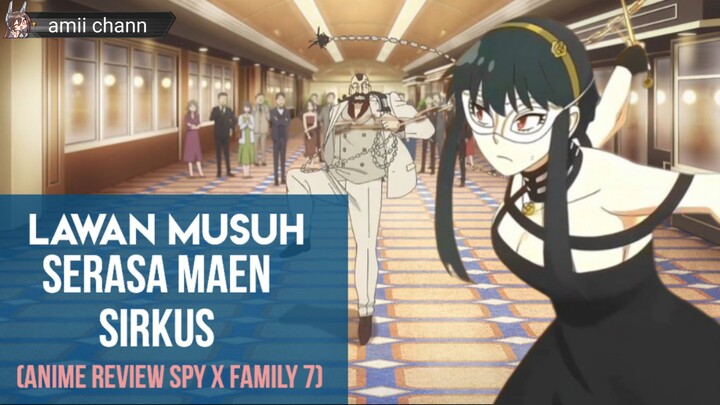 Yor San Lawan Musuh Serasa Maen Sirkus. Anime Review Spy x Family 2 ep 7