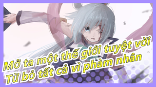 [Mở ta một thế giới tuyệt vời] Cô ấy từng là thần, nhưng từ bỏ tất cả vì phàm nhân
