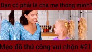 Bạn có phải là cha mẹ thông minh?? Mẹo đồ thủ công vui nhộn #21