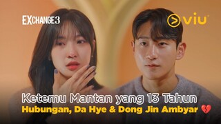 Ketemu Mantan Yang Udah 13 Tahun Bareng, Da Hye dan Dong Jin Ambyar 💔 | EXchange 3