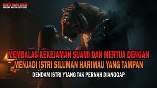 MEMBALAS KEKEJAMAN SUAMI DAN MERTUA DENGAN MENJADI ISTRI SILUMAN HARIMAU YANG TAMPAN - kisah ngeri