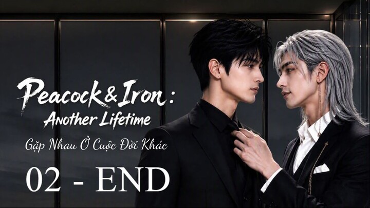 Peacock & Iron Another Lifetime Gặp nhau ở cuộc đời khác 2 - END Boylove