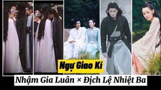 Tổng Hợp Hậu Trường Phim Mới 《 Ngự Giao Ký 》 Nhậm Gia Luân × Địch Lệ Nhiệt Ba