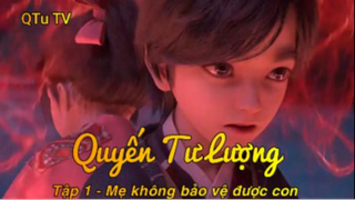 Quyến Tư Lượng Tập 1 - Mẹ không bảo vệ được con