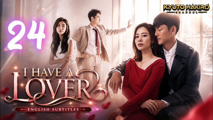 I HAVE A LOVER EP.24