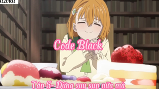 Code Black _Tập 5- Đừng suy sụp nữa mà