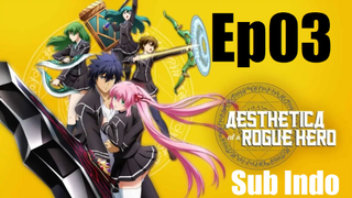 Aesthetica of a Rogue Hero Ep03 [Sub Indo]