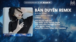 ĐỜI NGƯỜI CON GÁI ĐẸP NHẤT TUỔI TRĂNG TRÒN REMIX - BÁN DUYÊN (SS x AM REMIX)  TIKTOK