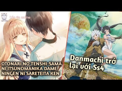 Anime mới:Otonari no Tenshi-sama Ni Itsunomanika Dame Ningen ni Sareteita Ken; DanMachi tái xuất Ss4