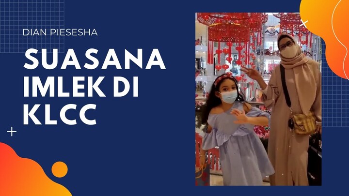 Suasana Imlek di KLCC - Dian Piesesha