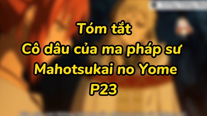 Cô dâu của ma pháp sư | Mahotsukai no Yome P23 #animecute #animeyhay