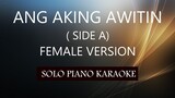 ANG AKING AWITIN ( FEMALE VERSION ( SIDE A ) PH KARAOKE PIANO by REQUEST (COVER_CY)