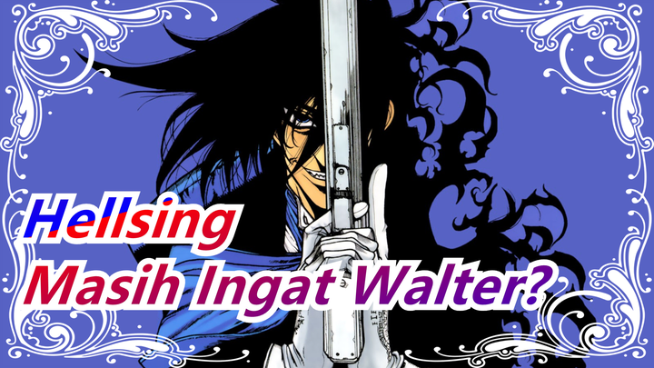 [Hellsing] Sekarang 2021, Masih Ingat Pria Terkuat Walter?
