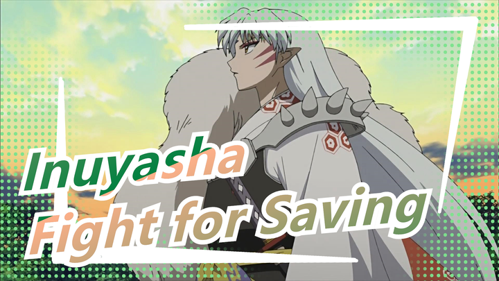 [Inuyasha] Fight for Saving--- Is It the End?