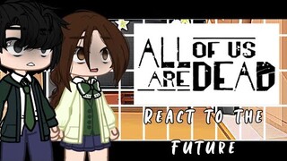 Past 🧟‍♀️All of us are dead🧟‍♂️ react to the “✨”future”✨”|1/2|Netflix series￼| Cringe￼?|