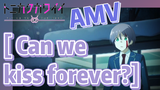 [ Can we kiss forever?] AMV