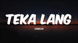 EMMAN - Teka Lang (Lyrics) ♫