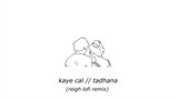 kaye cal - tadhana (reigh lofi remix)