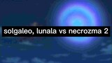 Solgaleo, lunala vs necrozma 2