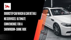 Doorstep Car Wash & Car Detailing Services Ultimate Convenience for a Showroom‑S