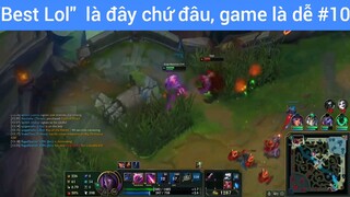 Best lol là đây chứ đâu, game là dễ #10
