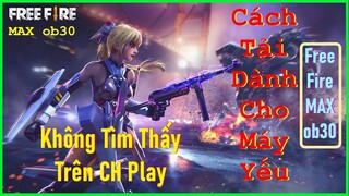 Hướng Dẫn Tải Game Free Fire MAX Cho Máy Không Thấy Trên CH Play