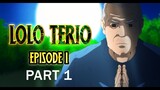 LOLO TERIO EPISODE 1 - PART 1