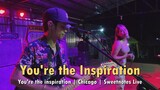 You're the Inspiration | Chicago | Sweetnotes Live